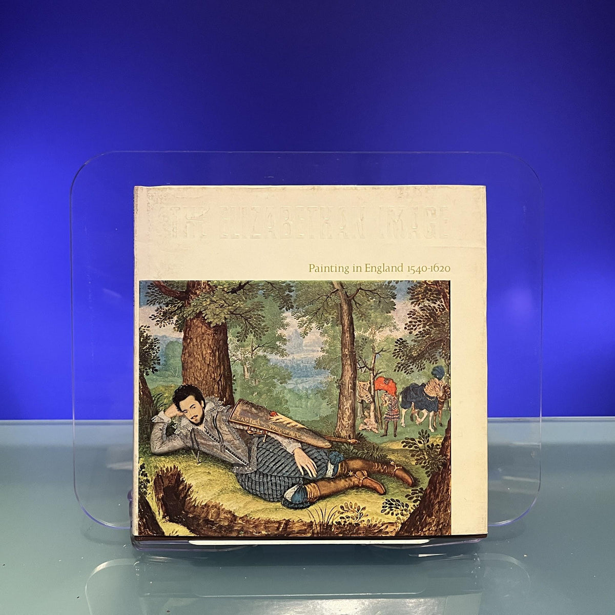The Elizabethan Image : Painting in England 1540-1620 [Exhibition Catalogue: Tate Gallery, 1970]