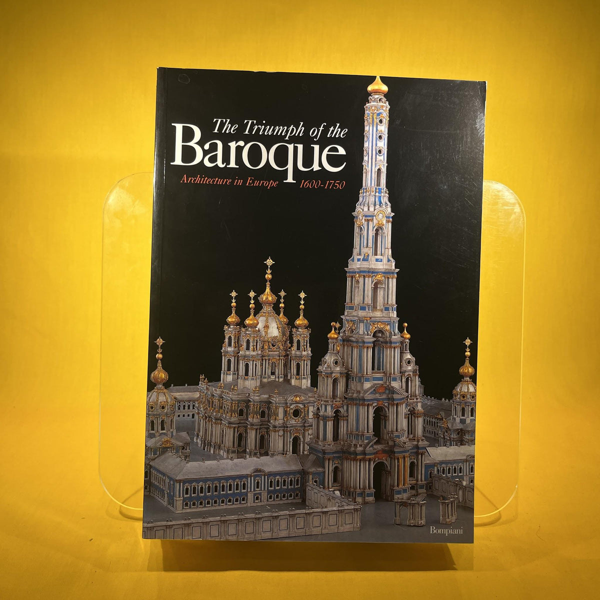 The Triumph of the Baroque: Architecture in Europe, 1600- 1750