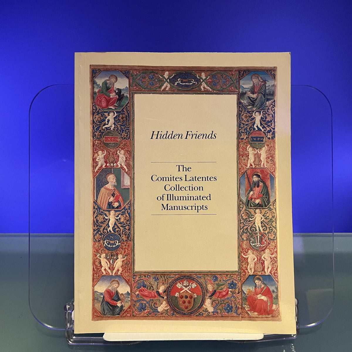 Hidden Friends : The Comites Latentes Collection of Illuminated Manuscripts [Auction Catalogue: Sotheby's, London, 1985]