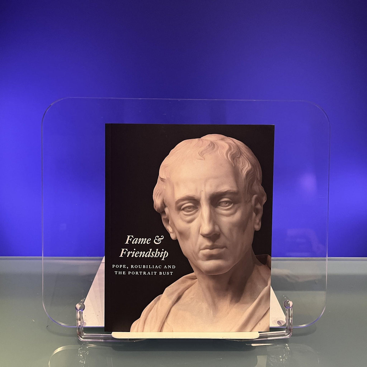 Fame and Friendship: Pope, Roubiliac and the Portrait Bust