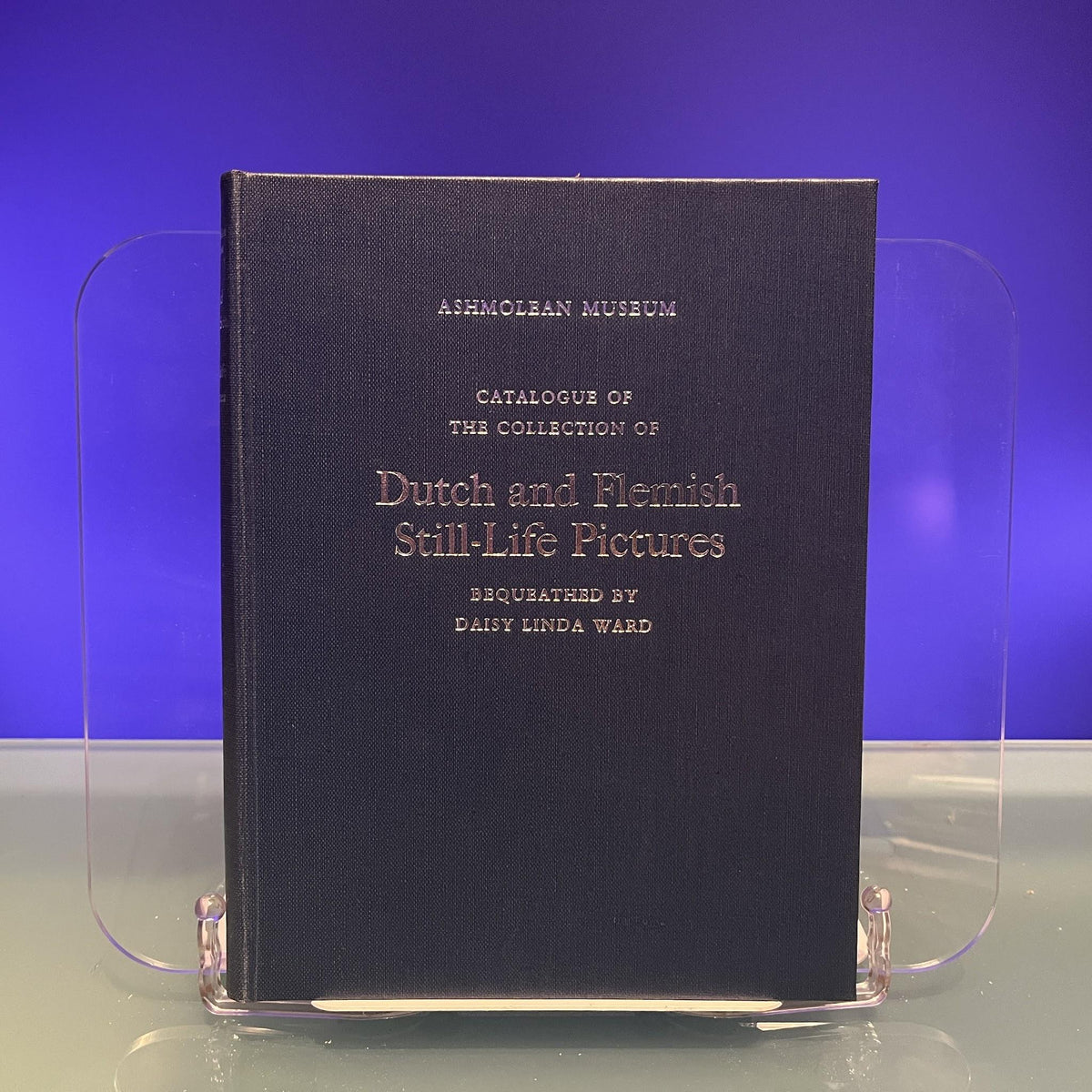 A Catalogue of the Collection of Dutch and Flemish Still-Life Pictures : The Ashmolean Museum