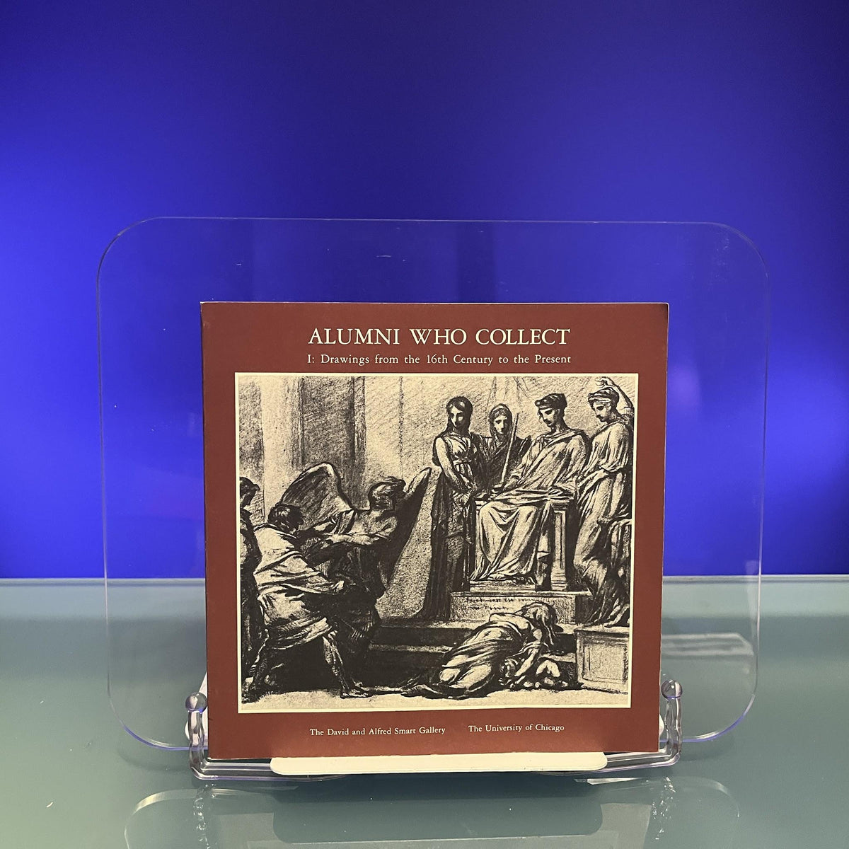 Alumni Who Collect I : Drawings from the 16th Century to the Present [Exhibition Catalogue: David and Alfred Smart Gallery, Chicago, 1982