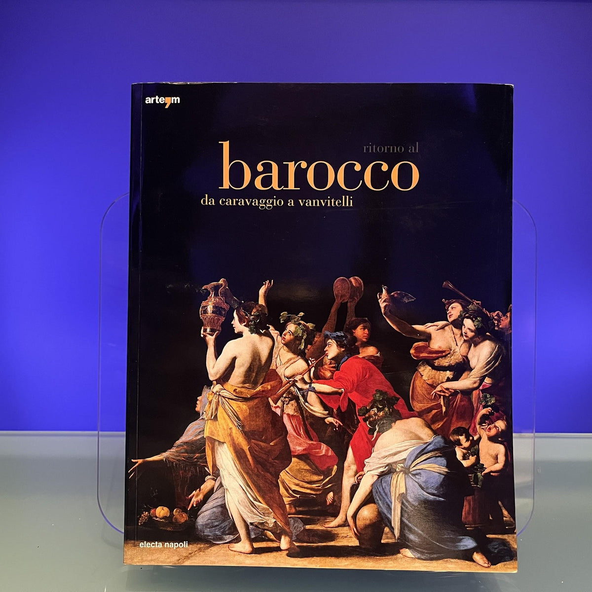 Ritorno al Barocco. Da Caravaggio a Vanvitelli. Catalogo della mostra (Napoli, 12 dicembre 2009-11 aprile 2010)