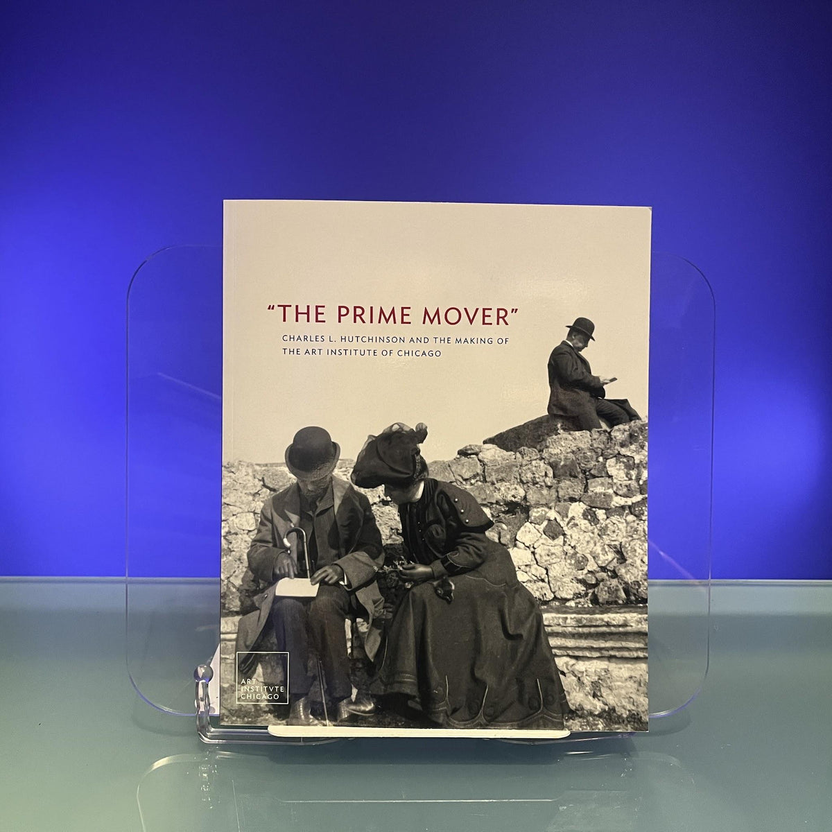 The Prime Mover: Charles L. Hutchinson and the Making of the Art Institute of Chicago