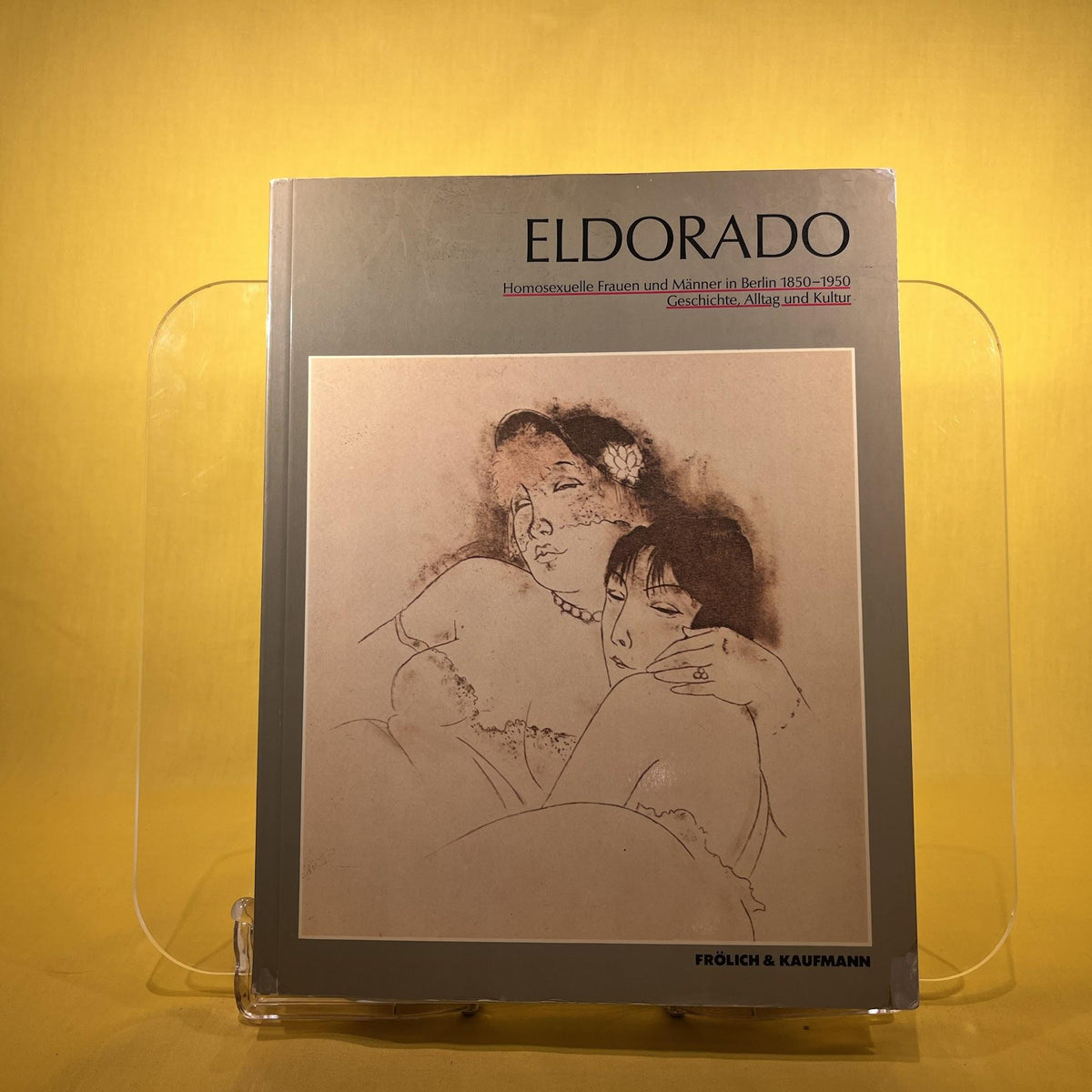 Eldorado: Homosexuelle Frauen und Männer in Berlin 1850-1950 : Geschichte, Alltag und Kultur : [Austellung im Berlin Museum 26. Mai-8. Juli 1984