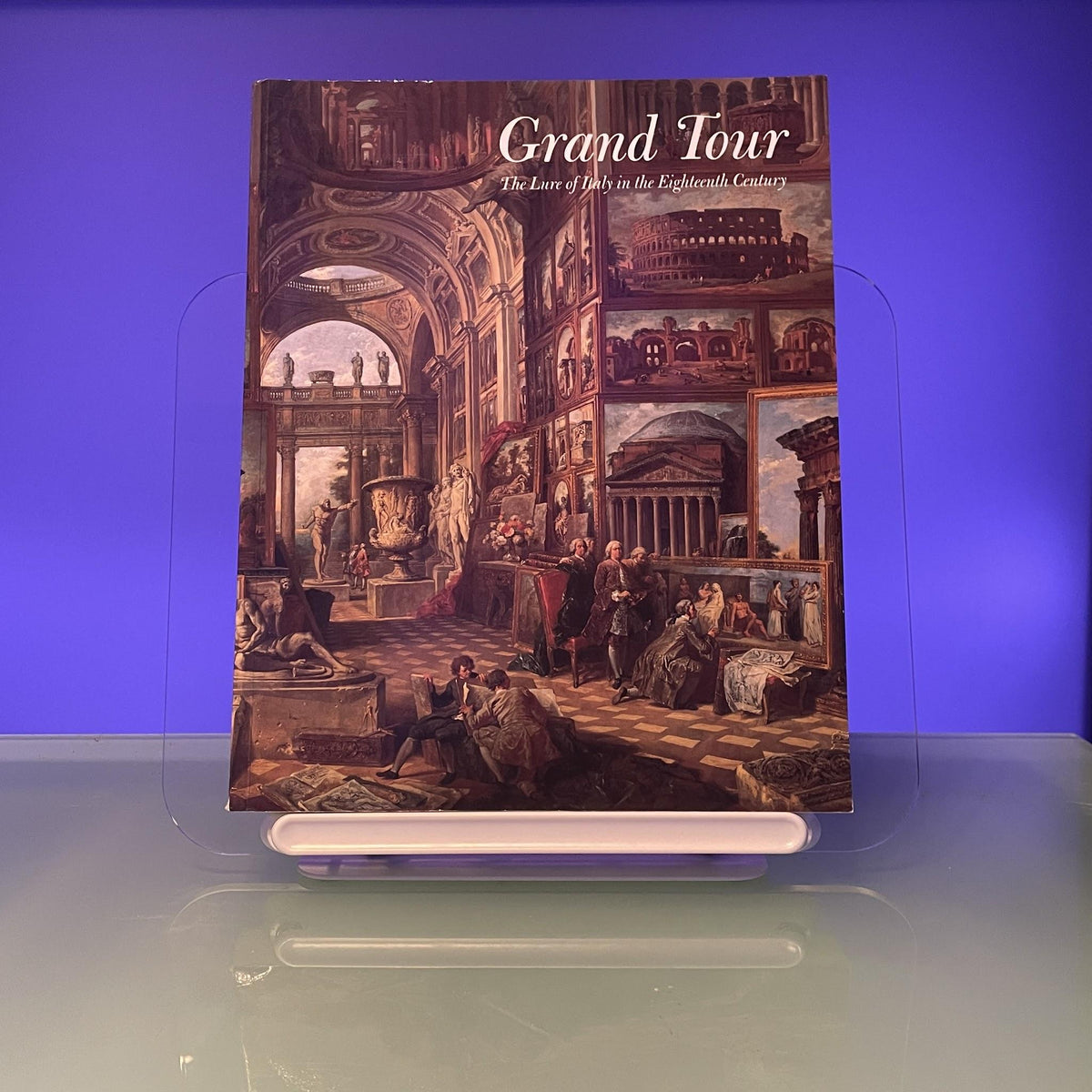 Grand Tour: Lure of Italy in the Eighteenth Century