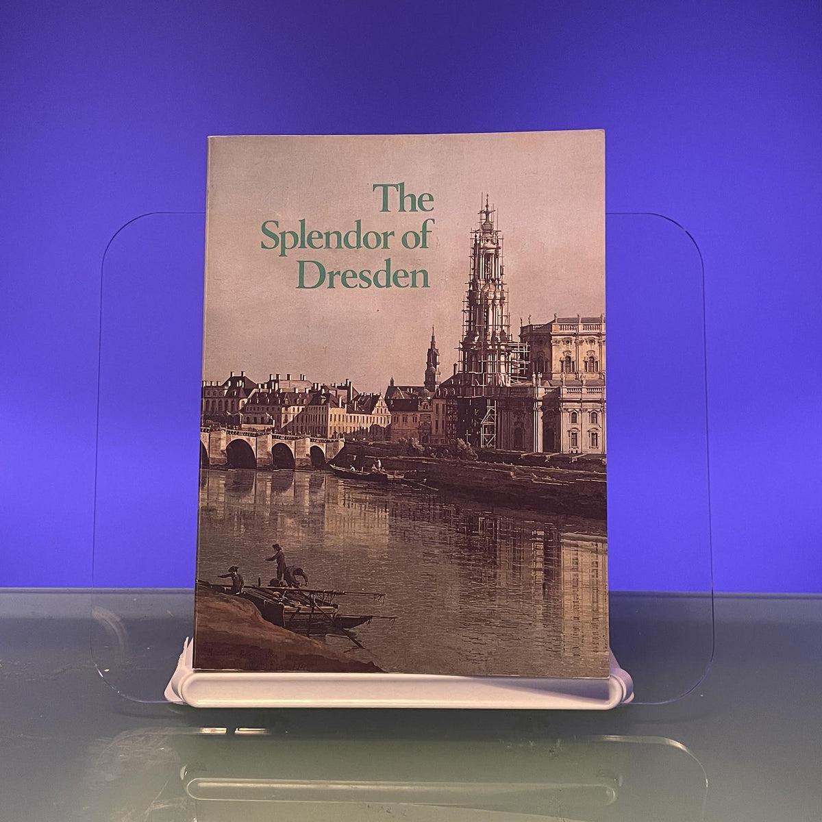 The Splendor of Dresden Five Centuries of Art Collecting: An Exhibition from the State Art Collections of Dresden German Democratic Republic: The
