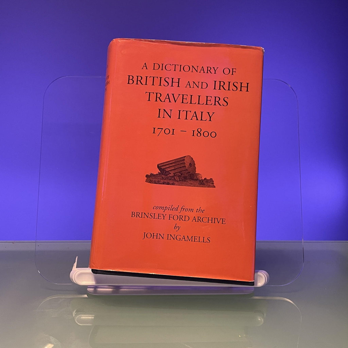 A Dictionary of British & Irish Travellers in Italy 1701–1800 – Compiled from the Brinsley Ford Archive (The Paul Mellon Centre for Studies in British Art)