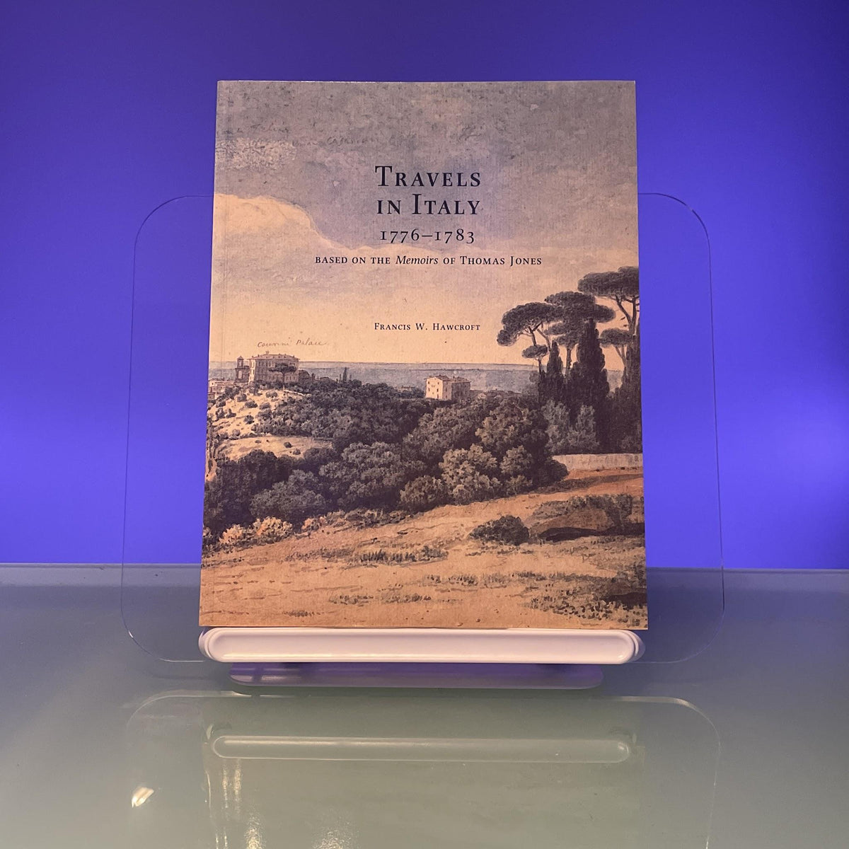 Travels in Italy, 1776-1783: Based on the Memoirs of Thomas Jones