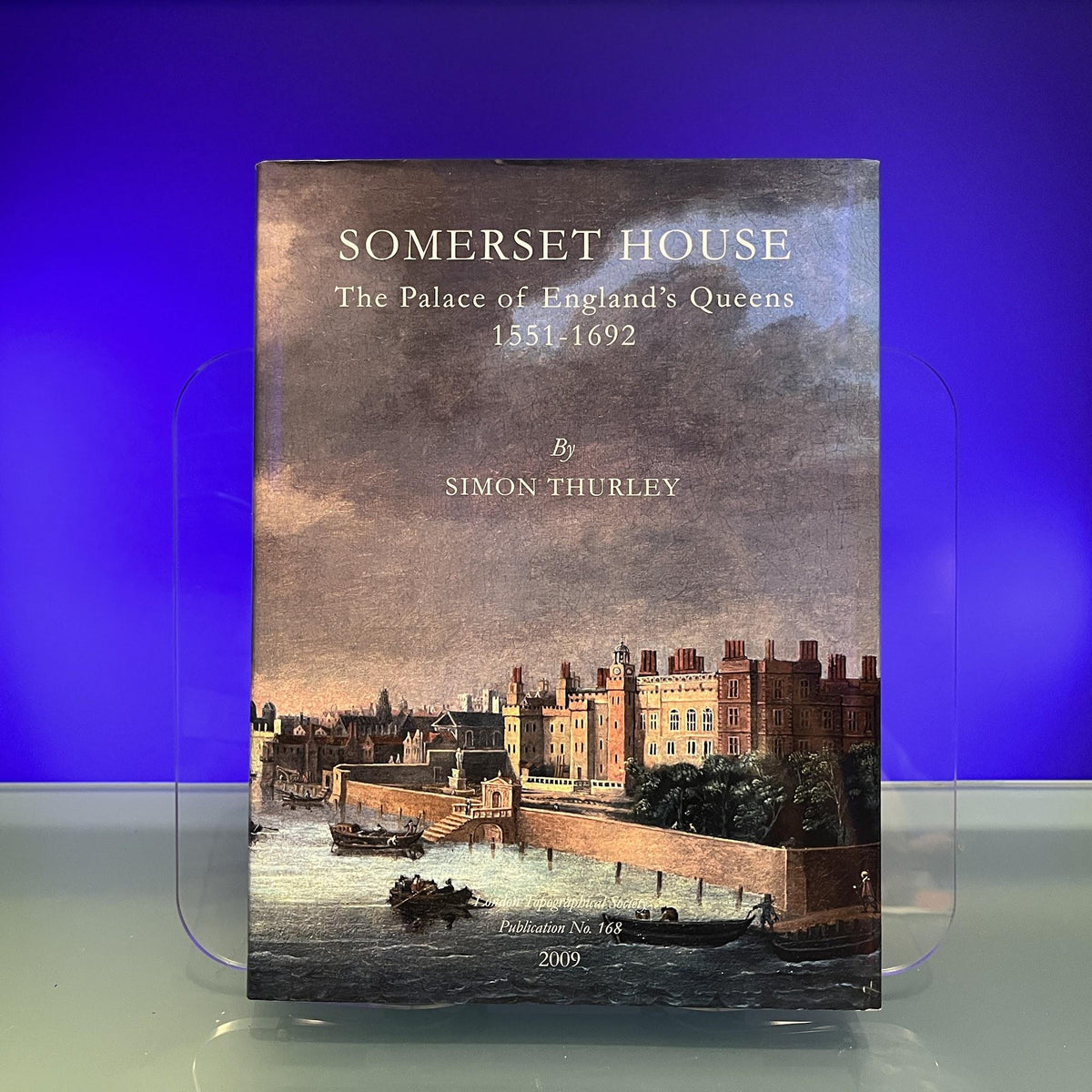 Somerset House: The Palace of England's Queens 1551-1692: No. 168 (Publication S.)