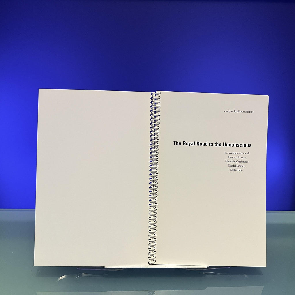 The Royal Road to the Unconscious : A project by Simon Morris ina collaboration with Howard Britton, Pavel Büchler, Maurizio Cogliandro, Daniel Jackson and Dallas Seitz. School of Fine Art, Old Mining Building, University of Leeds, 19 April-28 May 2004