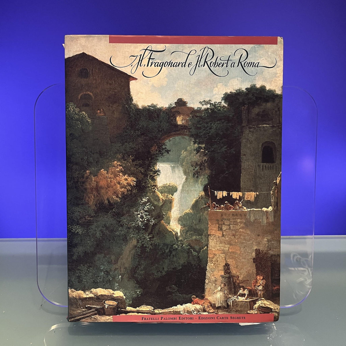 J.H. Fragonard e H. Robert Roma [Exhibition Catalogue : Villa Medici, Florence, 1991]