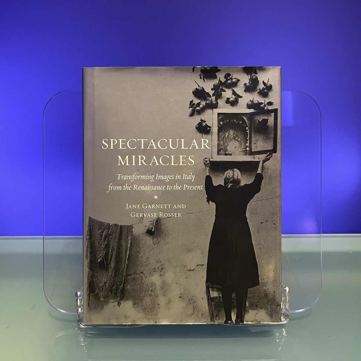 Spectacular Miracles: Transforming Images in Italy, From the Renaissance to the Present