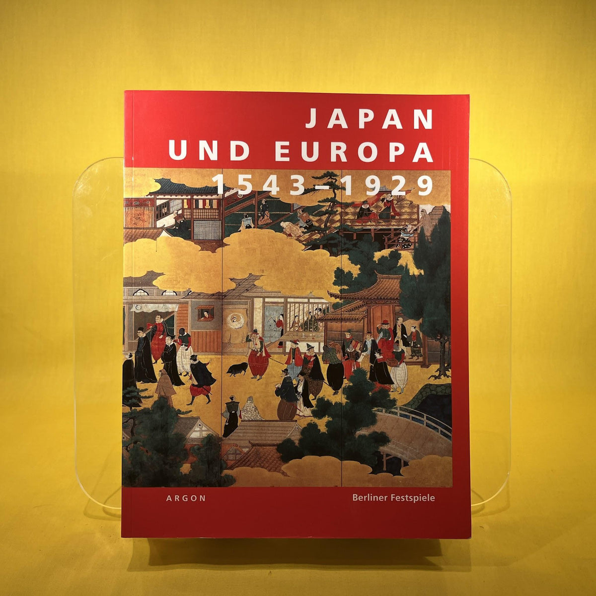 Japan und Europa 1543-1929: Eine Ausstellung der "43. Berliner Festwochen" im Martin-Gropius-Bau Berlin