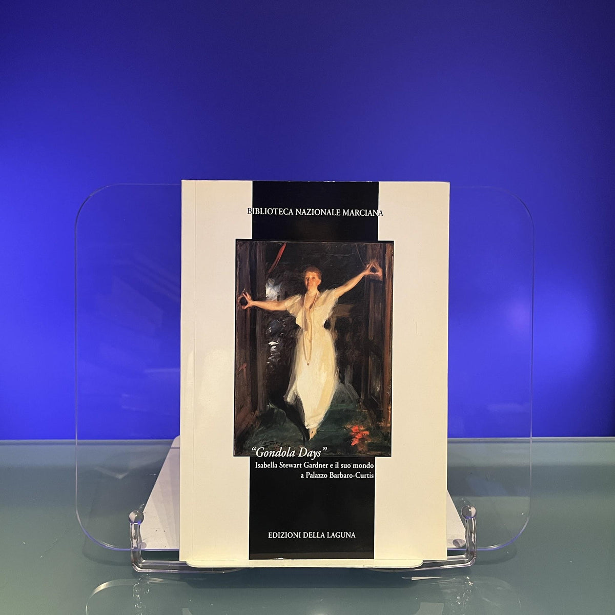 Gondola days: Isabella Stewart Gardner e il suo mondo a Palazzo Barbaro-Curtis. Biblioteca Nazionale Marciana.