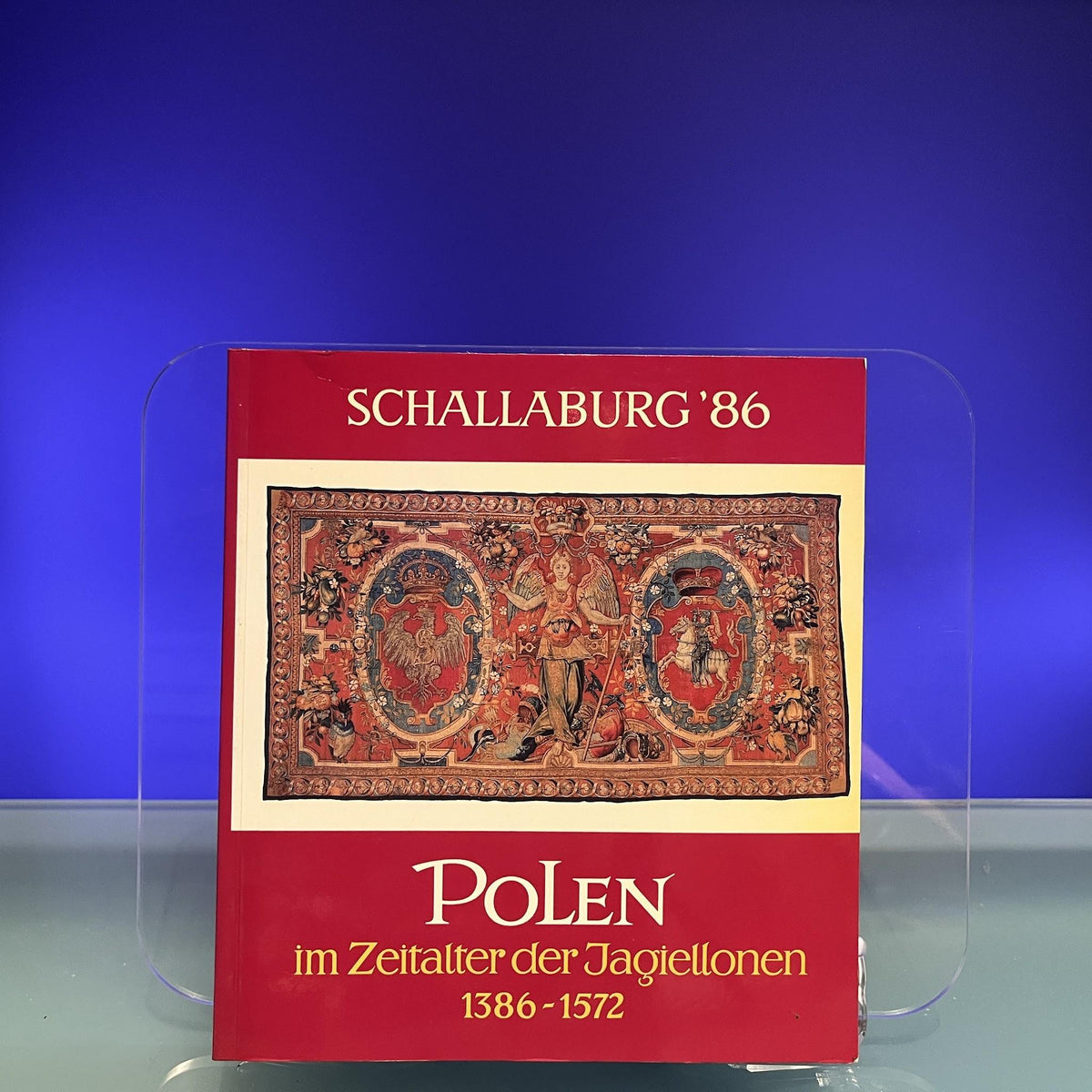 Polen im Zeitalter der Jagiellonen, 1386-1572: Schallaburg 1986 : [Ausstellung], 8. Mai-2. November 1986 (Katalog des Niederösterreichischen Landesmuseums)