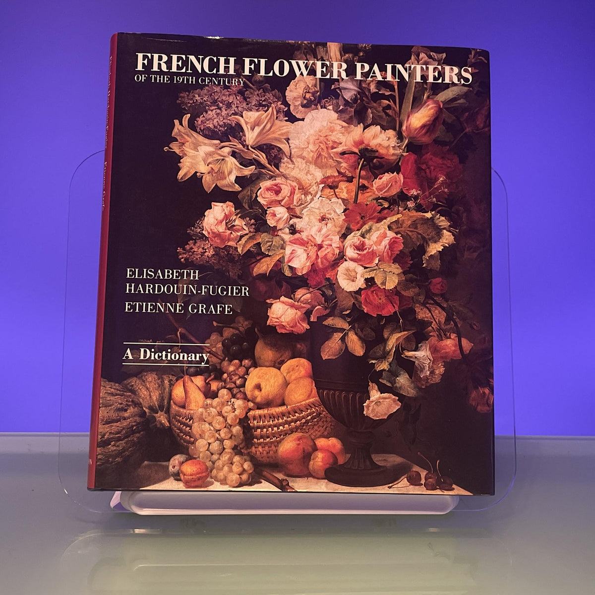 French Flower Painters of the Nineteenth Century: A Dictionary